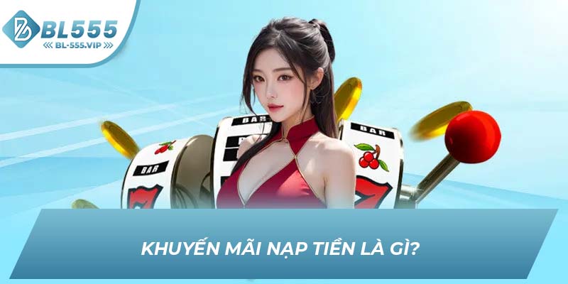 Khuyến mãi nạp tiền là gì?