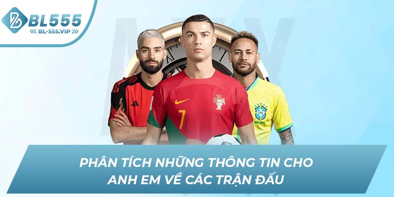 Phân tích những thông tin cho anh em về các trận đấu