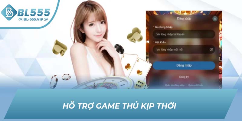 Hỗ trợ game thủ kịp thời