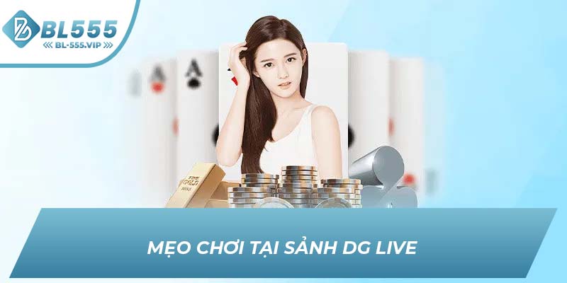 Mẹo chơi tại sảnh DG Live