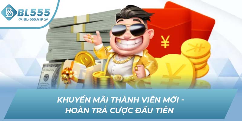 Khuyến mãi thành viên mới - Hoàn trả cược đầu tiên