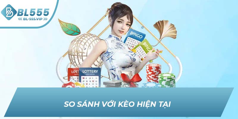 So sánh với kèo hiện tại